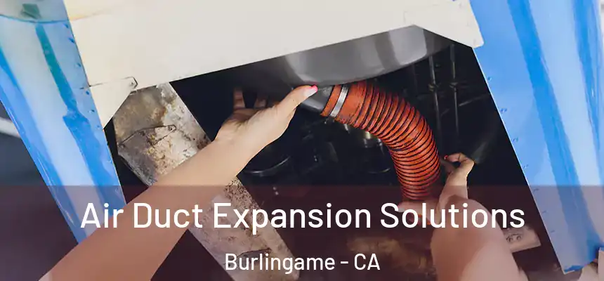  Air Duct Expansion Solutions Burlingame - CA