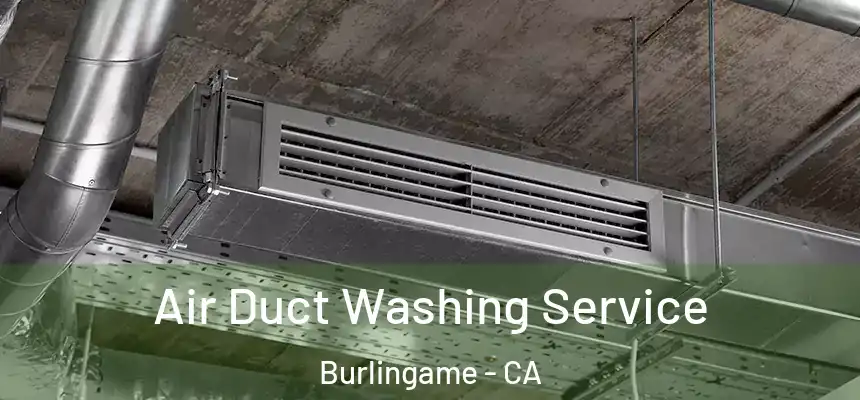 Air Duct Washing Service Burlingame - CA
