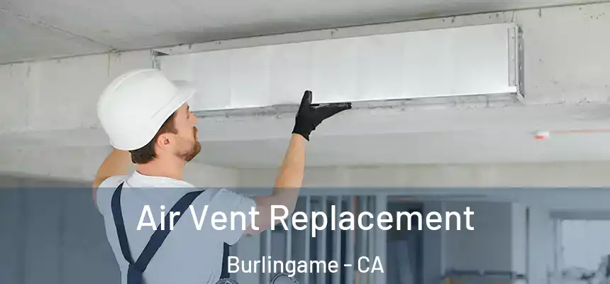 Air Vent Replacement Burlingame - CA