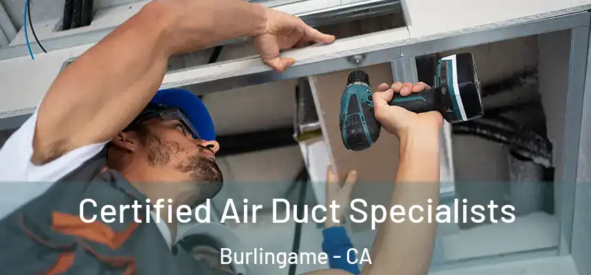  Certified Air Duct Specialists Burlingame - CA
