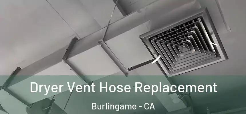  Dryer Vent Hose Replacement Burlingame - CA