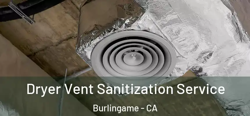  Dryer Vent Sanitization Service Burlingame - CA