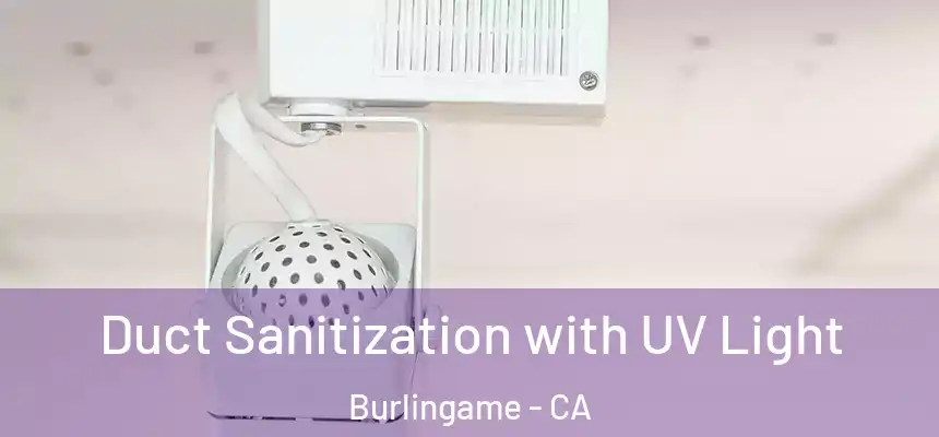  Duct Sanitization with UV Light Burlingame - CA