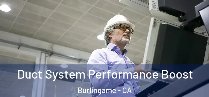  Duct System Performance Boost Burlingame - CA