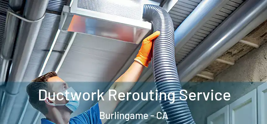  Ductwork Rerouting Service Burlingame - CA