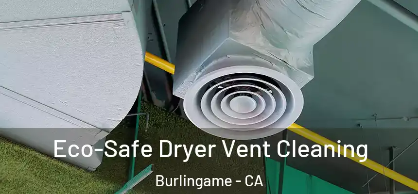  Eco-Safe Dryer Vent Cleaning Burlingame - CA