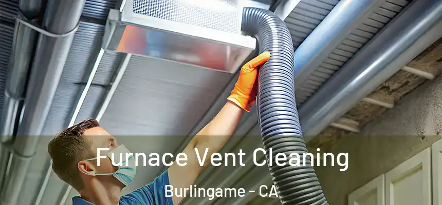  Furnace Vent Cleaning Burlingame - CA