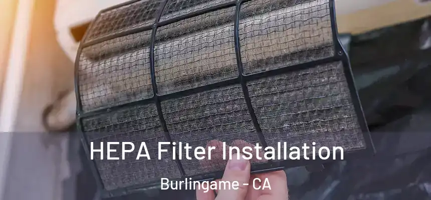  HEPA Filter Installation Burlingame - CA