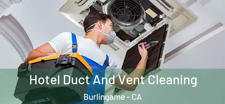  Hotel Duct And Vent Cleaning Burlingame - CA