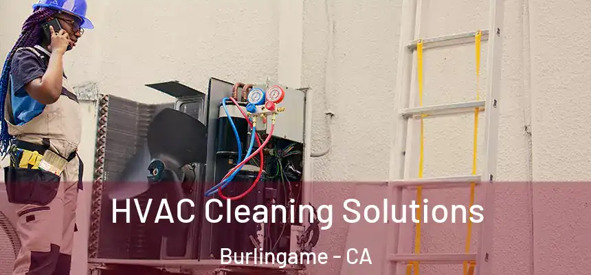  HVAC Cleaning Solutions Burlingame - CA