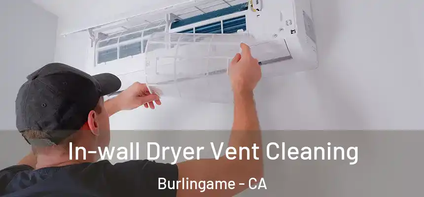  In-wall Dryer Vent Cleaning Burlingame - CA
