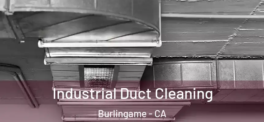 Industrial Duct Cleaning Burlingame - CA