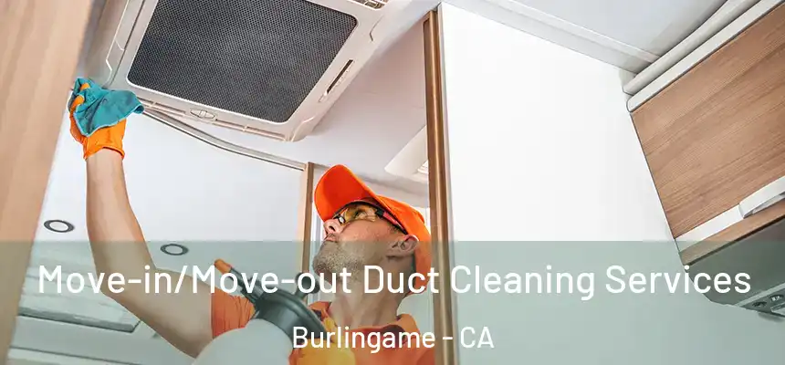  Move-in/Move-out Duct Cleaning Services Burlingame - CA