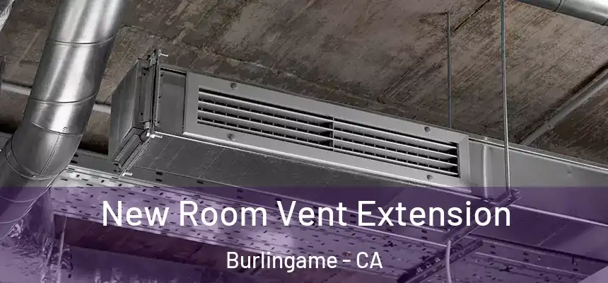  New Room Vent Extension Burlingame - CA
