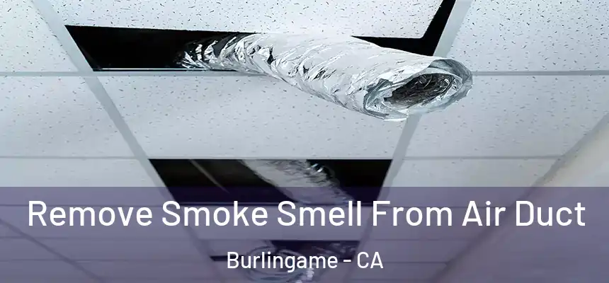  Remove Smoke Smell From Air Duct Burlingame - CA