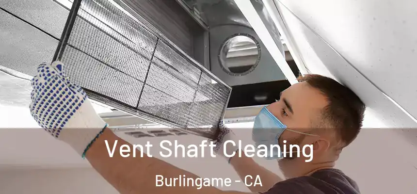  Vent Shaft Cleaning Burlingame - CA