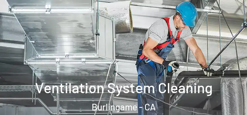 Ventilation System Cleaning Burlingame - CA